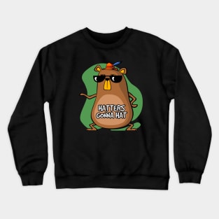 Hatters gonna hat Crewneck Sweatshirt